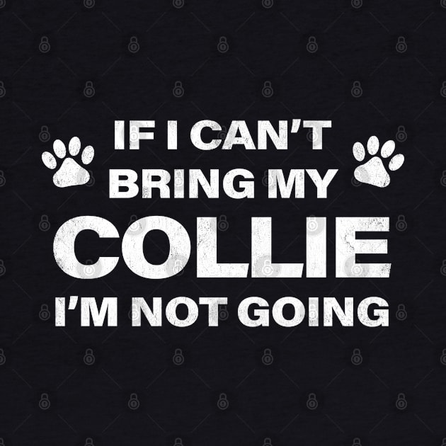 If I Can't Bring my COLLIE, I'm Not Going by MapYourWorld
